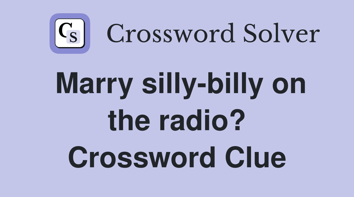 Marry silly-billy on the radio? Crossword Clue