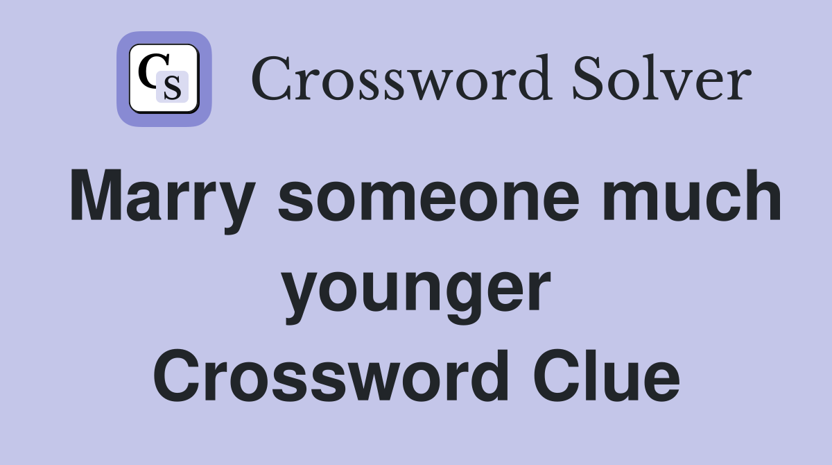 Marry someone much younger Crossword Clue