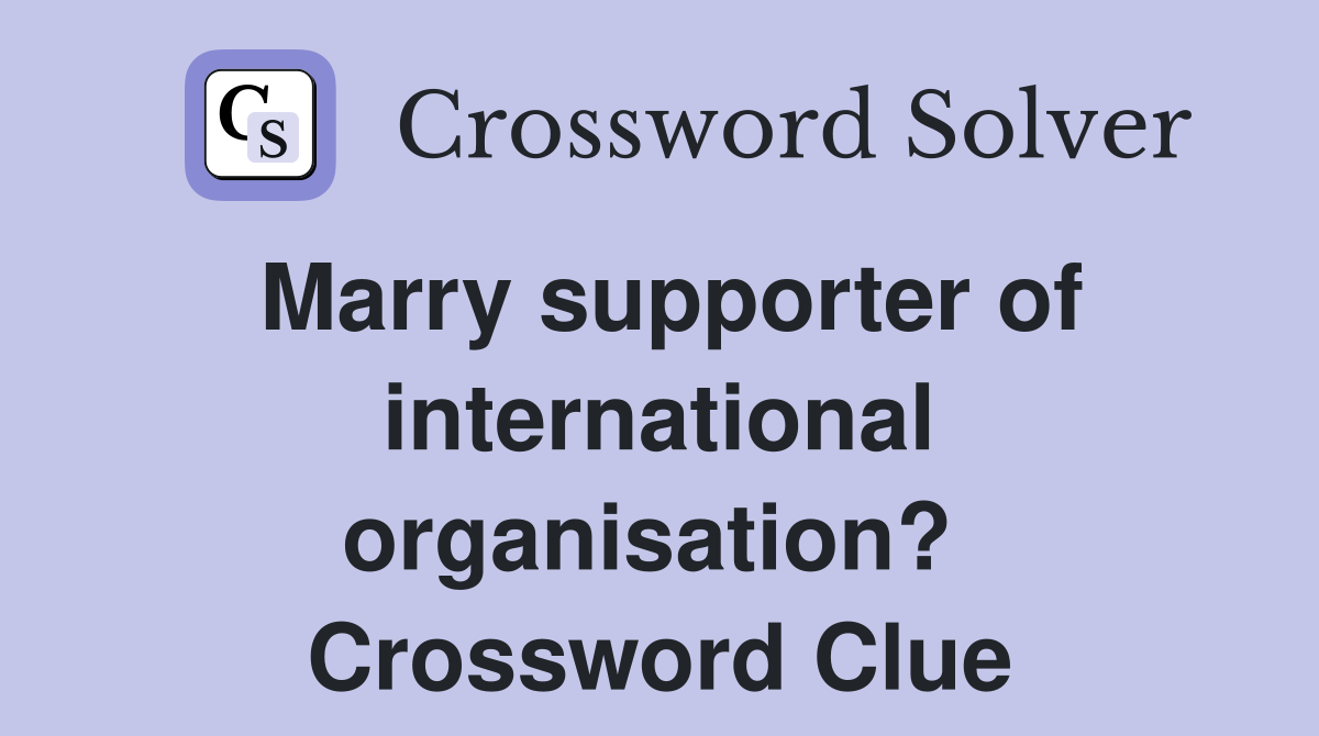 Marry supporter of international organisation?  Crossword Clue