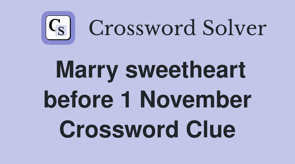 Marry sweetheart before 1 November Crossword Clue