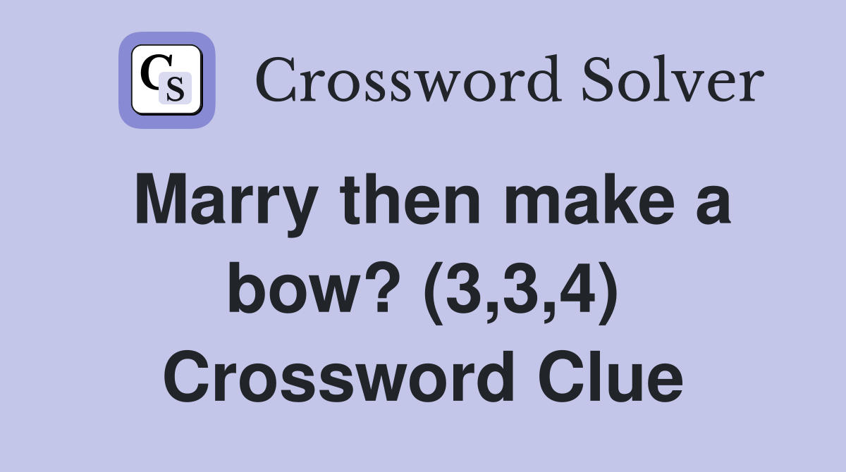 Marry then make a bow? (3,3,4) Crossword Clue