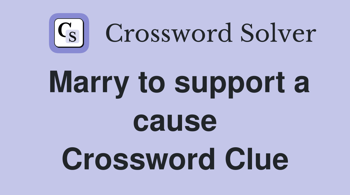 Marry to support a cause Crossword Clue