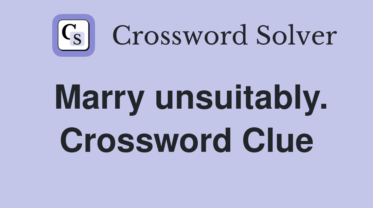 Marry unsuitably. Crossword Clue