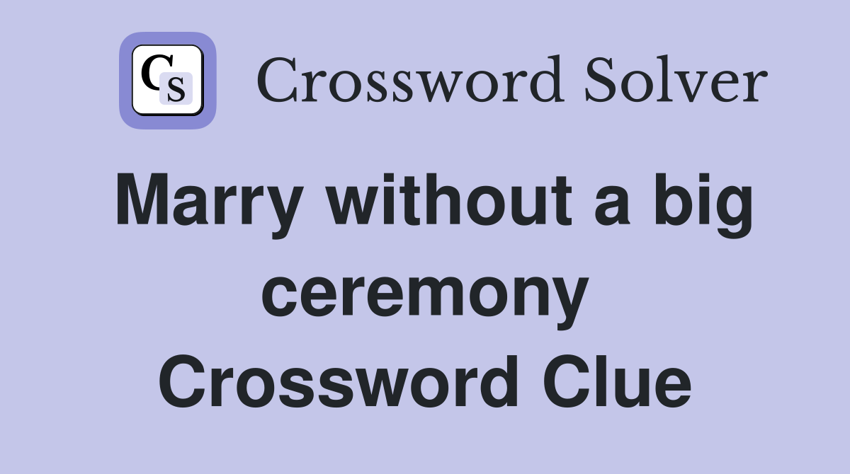 Marry without a big ceremony Crossword Clue