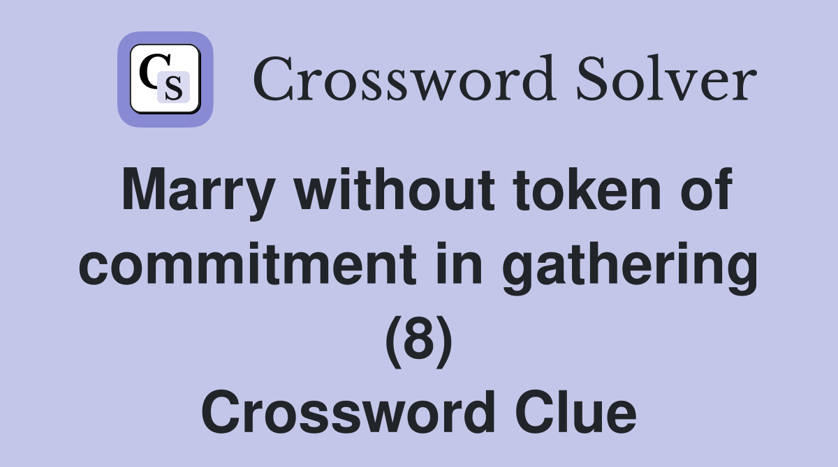 Marry without token of commitment in gathering (8) Crossword Clue