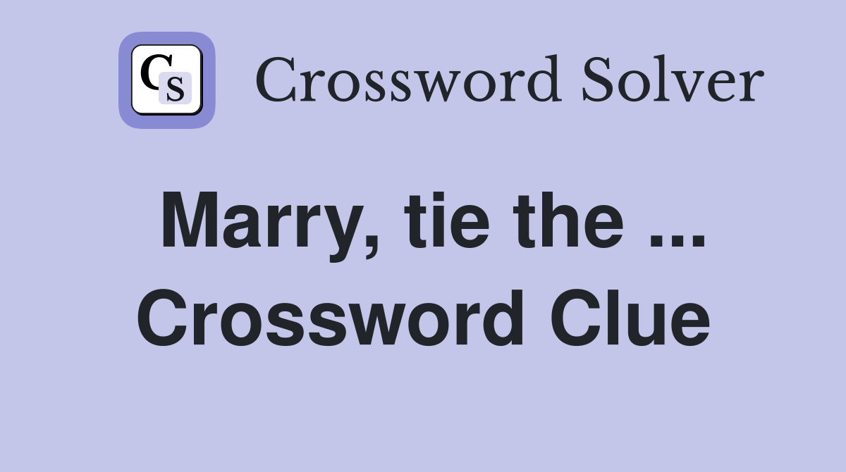 Marry, tie the ... Crossword Clue