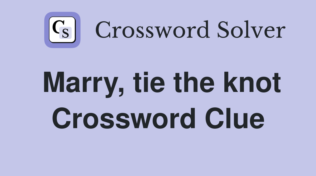 Marry, tie the knot Crossword Clue