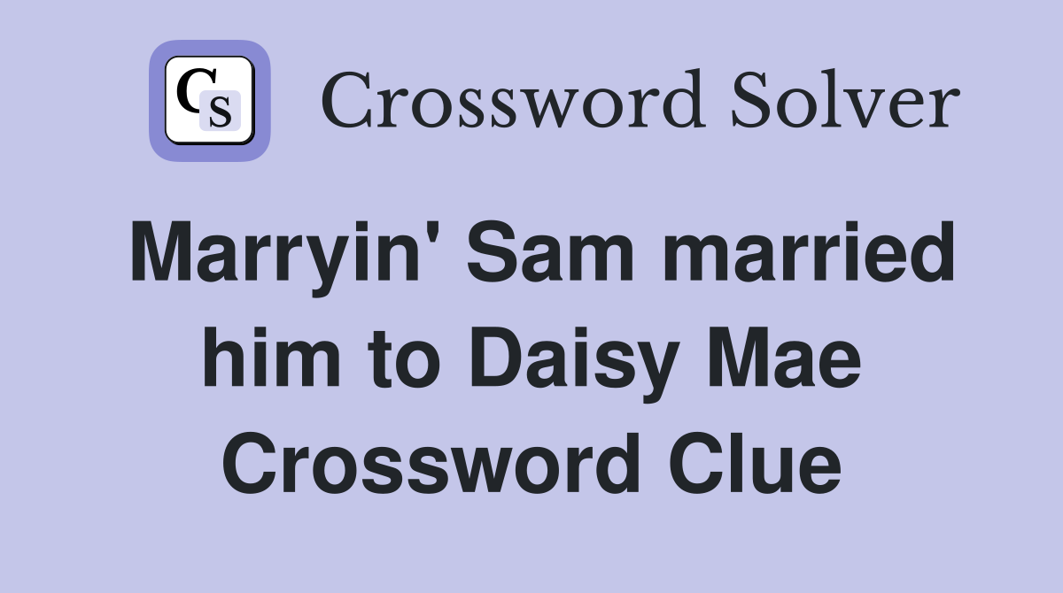 Marryin' Sam married him to Daisy Mae Crossword Clue