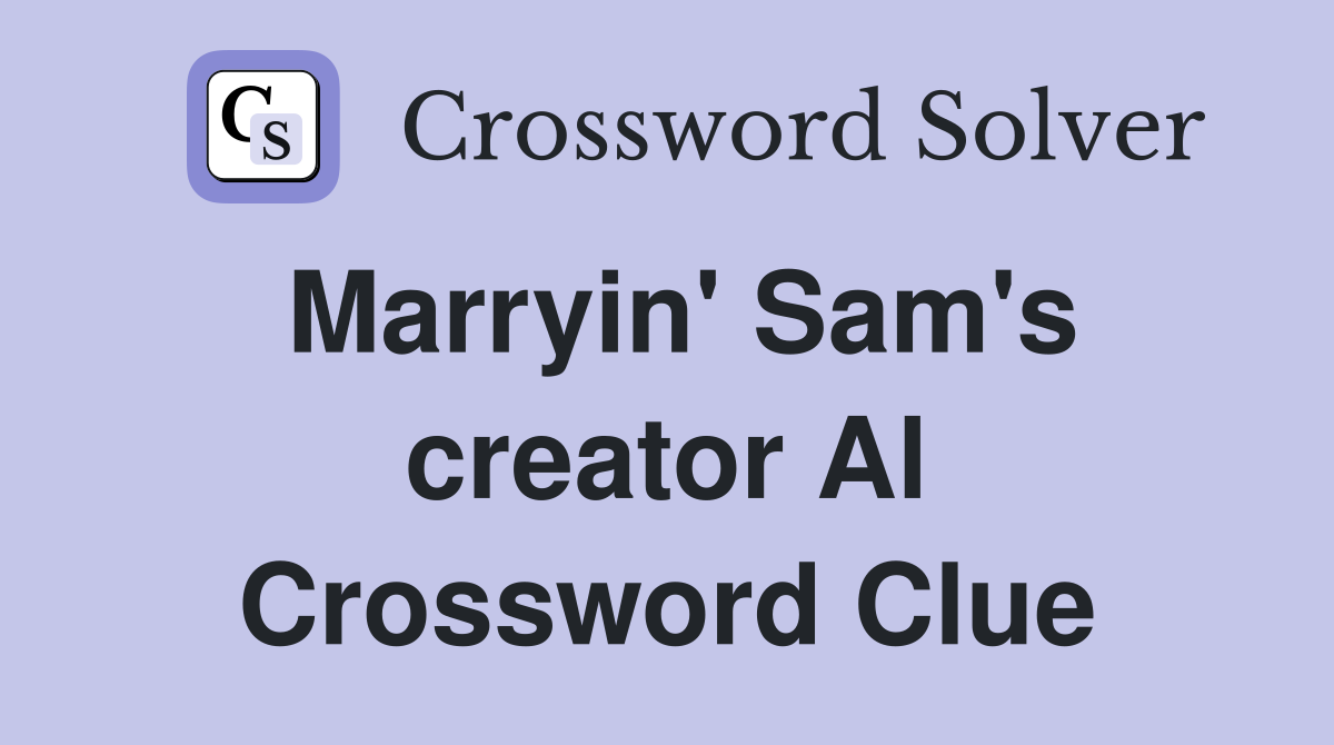 Marryin' Sam's creator Al Crossword Clue