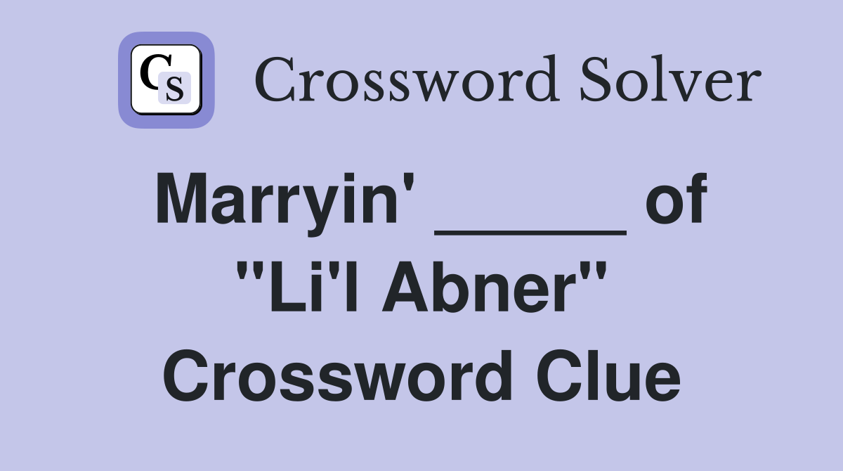 Marryin' _____ of "Li'l Abner" Crossword Clue