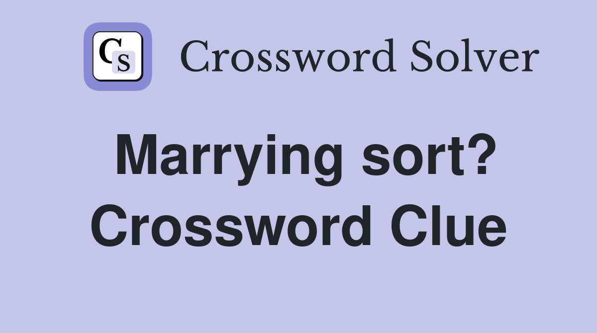 Marrying sort? Crossword Clue