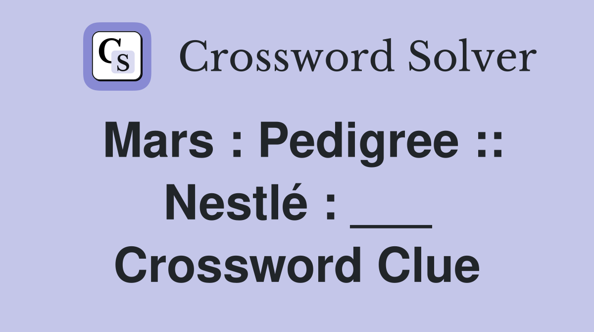 Mars : Pedigree :: Nestlé : ___ Crossword Clue