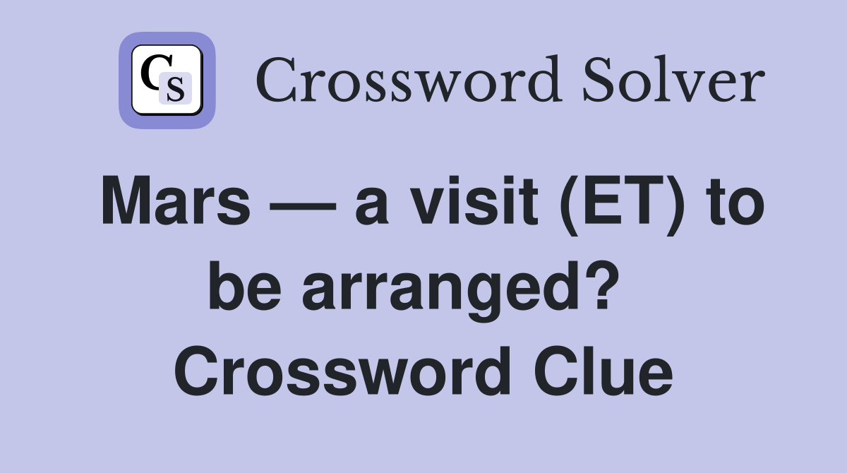 Mars — a visit (ET) to be arranged?  Crossword Clue