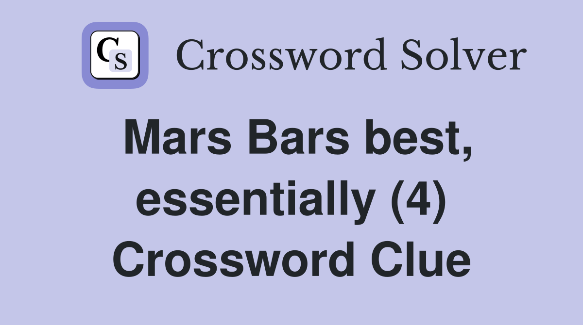 Mars Bars best, essentially (4) Crossword Clue