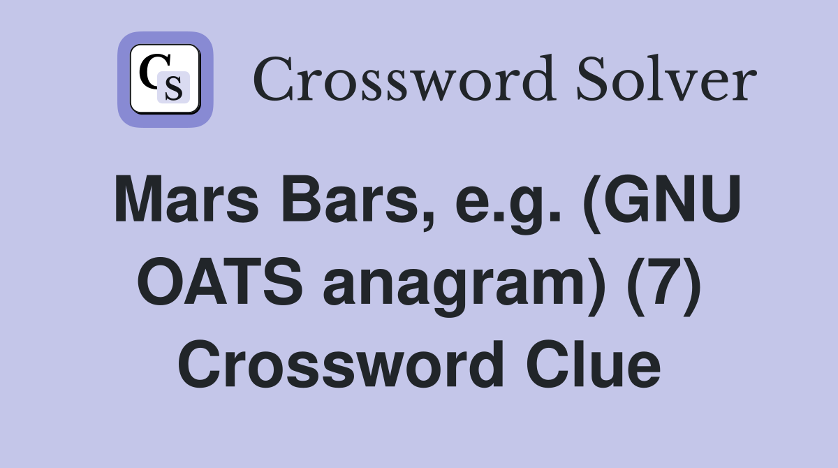 Mars Bars, e.g. (GNU OATS anagram) (7) Crossword Clue