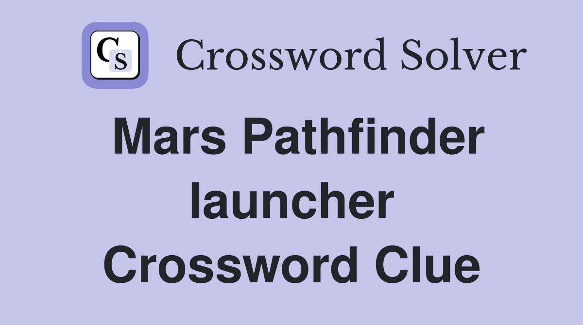 Mars Pathfinder launcher Crossword Clue