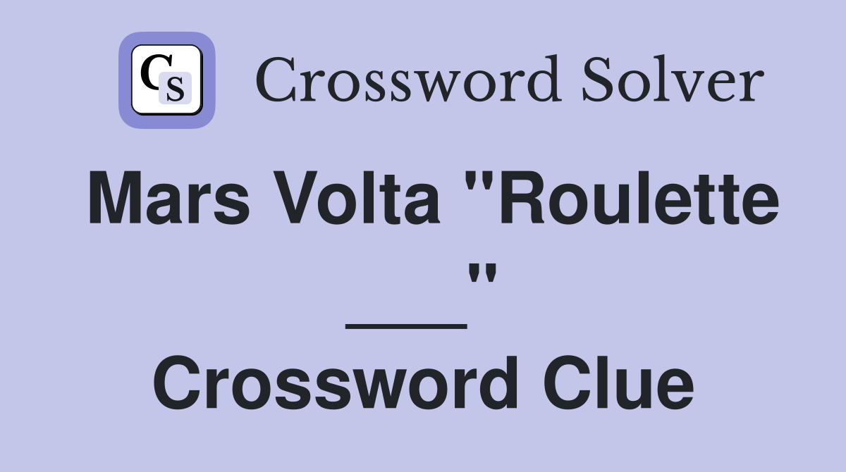 Mars Volta "Roulette ___" Crossword Clue