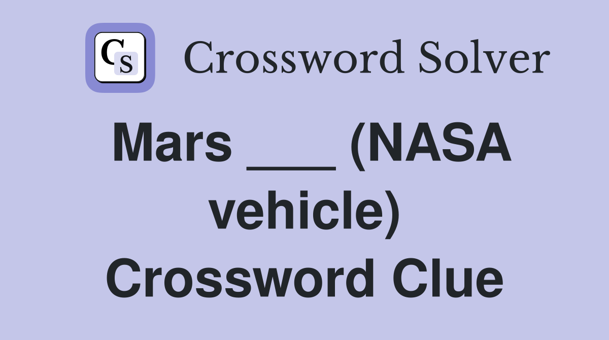 Mars ___ (NASA vehicle) Crossword Clue
