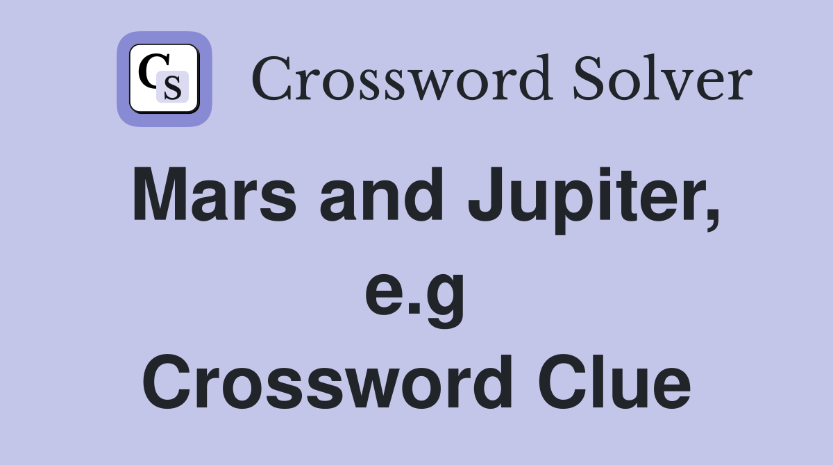 Mars and Jupiter, e.g Crossword Clue
