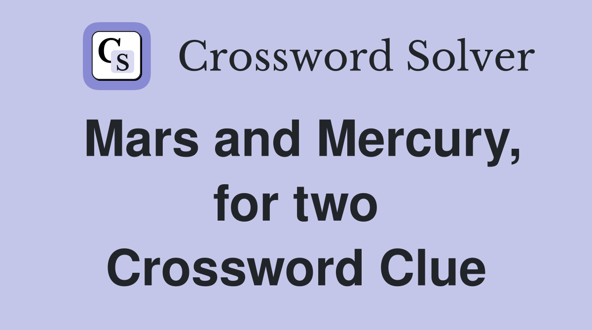 Mars and Mercury, for two Crossword Clue