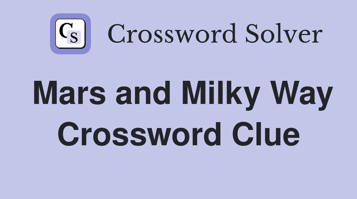 Mars and Milky Way Crossword Clue