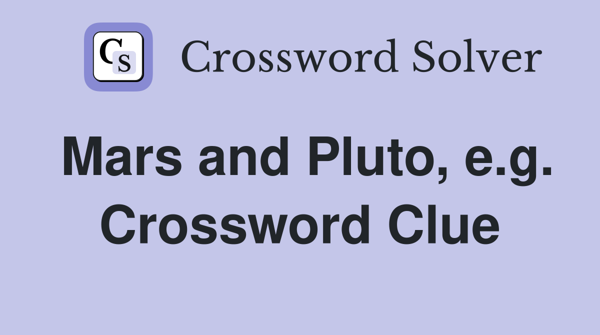 Mars and Pluto, e.g. Crossword Clue