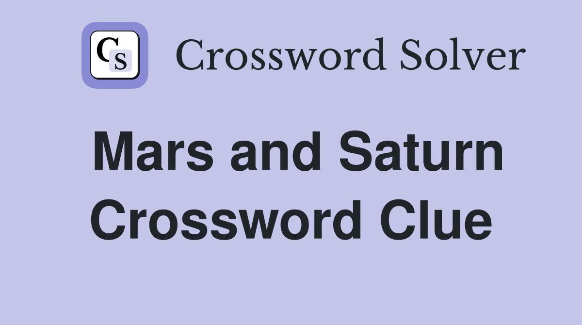 Mars and Saturn Crossword Clue
