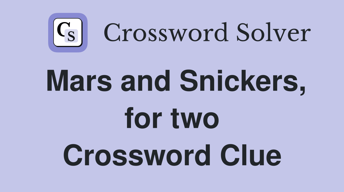Mars and Snickers, for two Crossword Clue