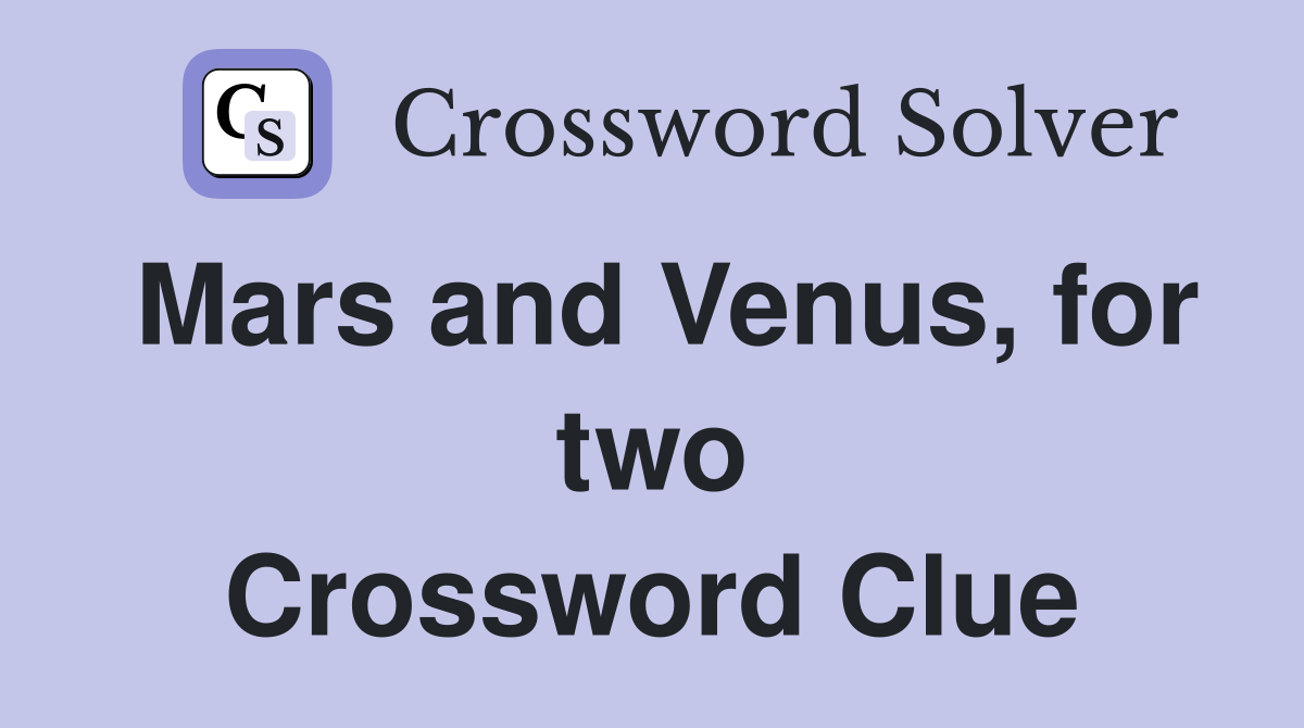 Mars and Venus, for two Crossword Clue