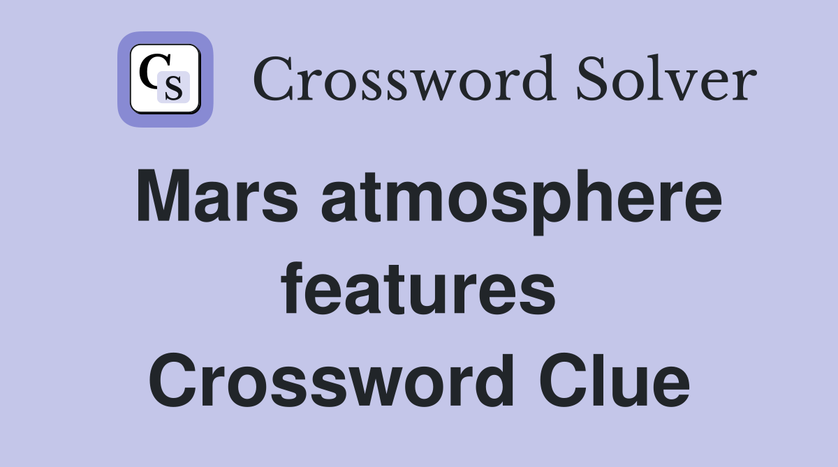 Mars atmosphere features Crossword Clue