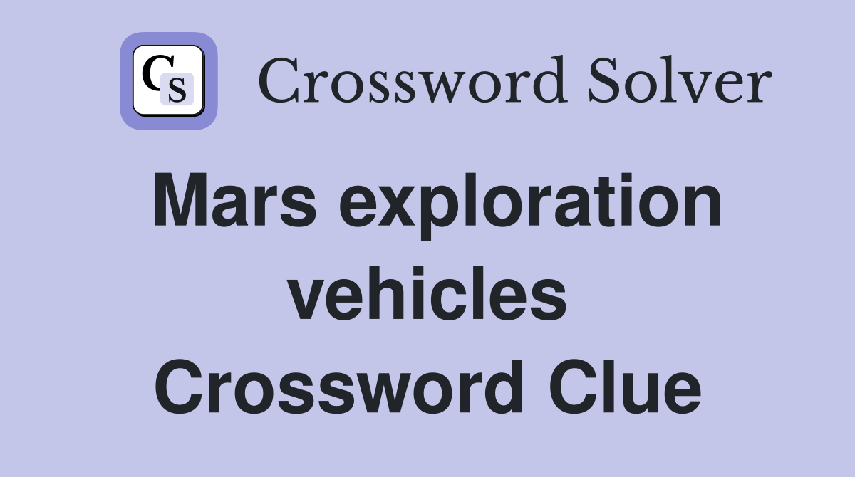 Mars exploration vehicles Crossword Clue