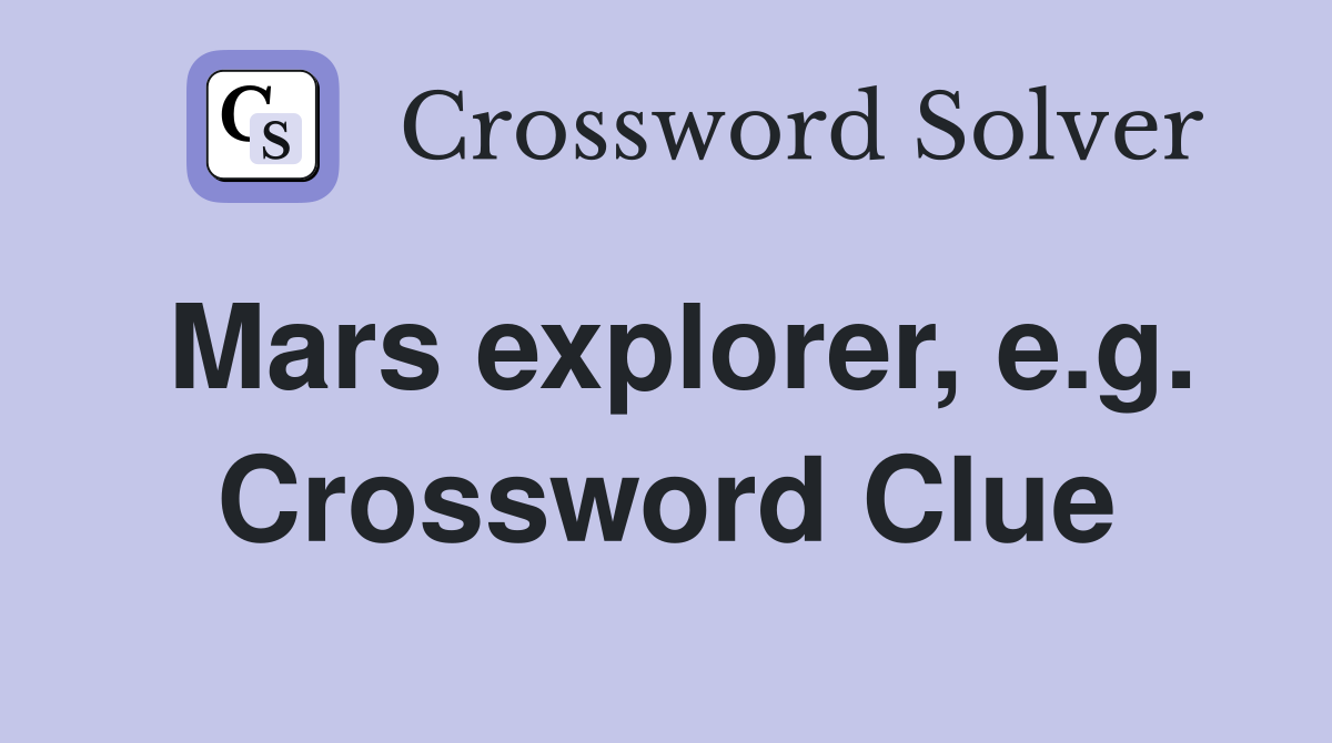 Mars explorer, e.g. Crossword Clue
