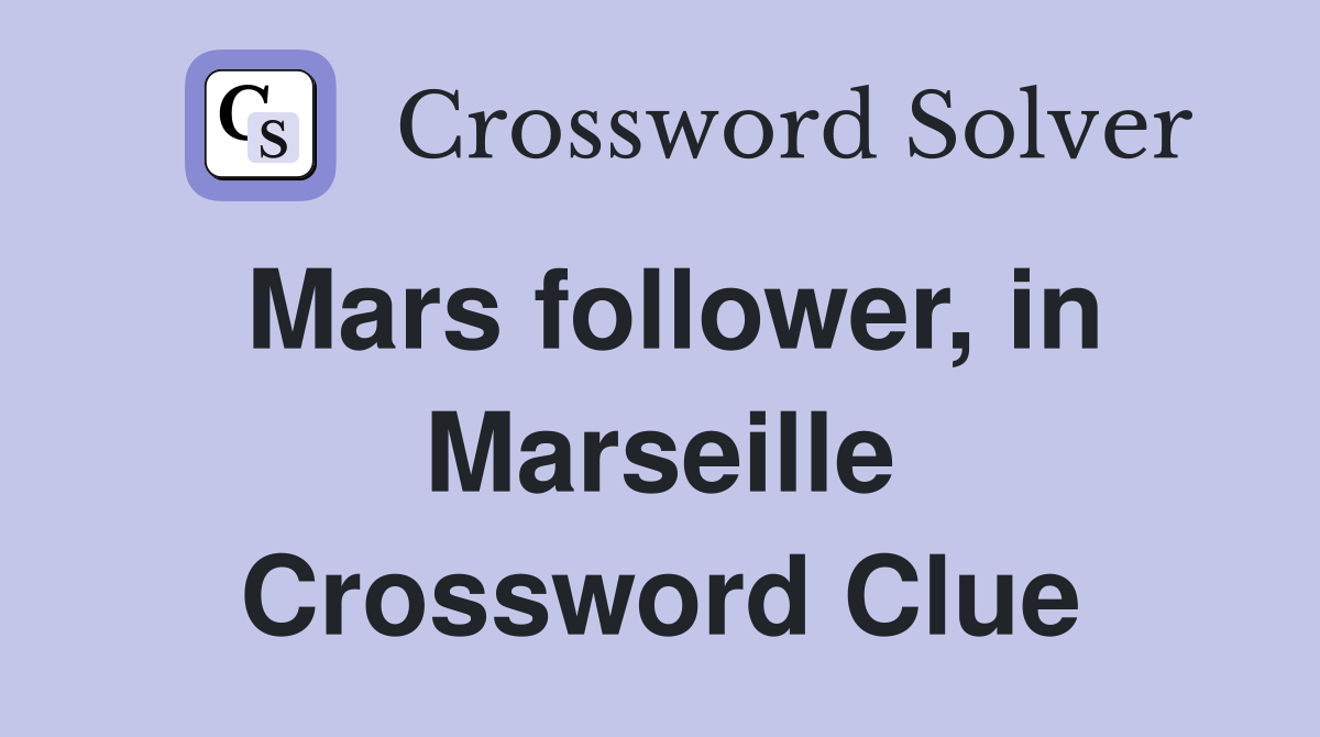Mars follower, in Marseille Crossword Clue