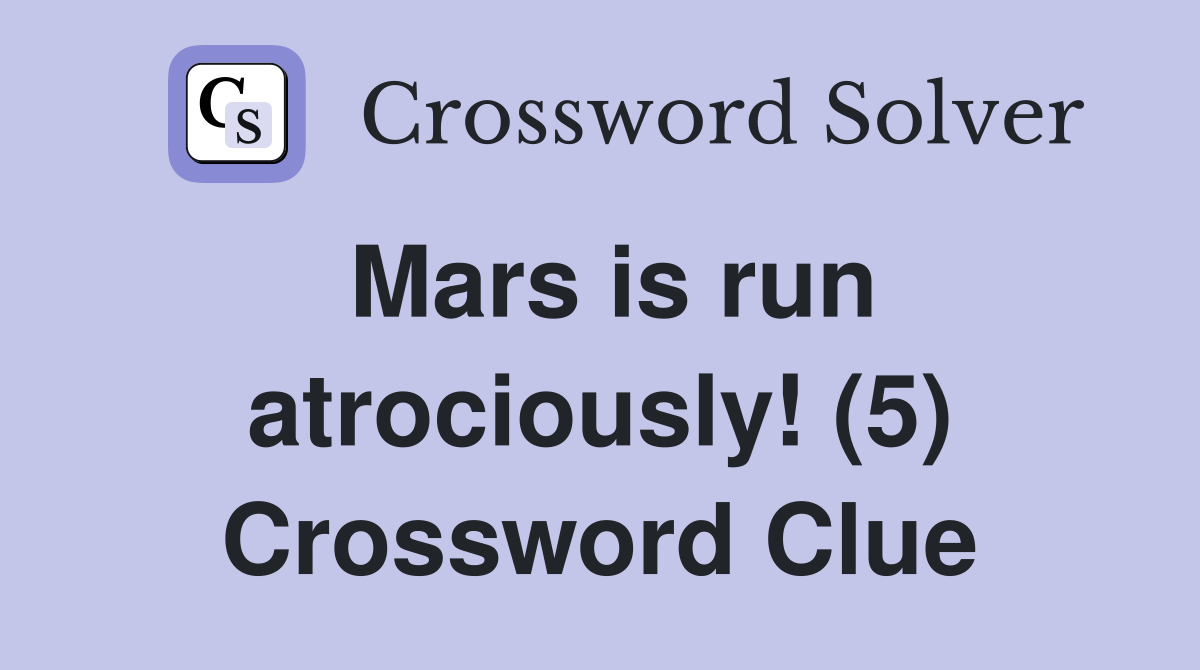 Mars is run atrociously! (5) Crossword Clue