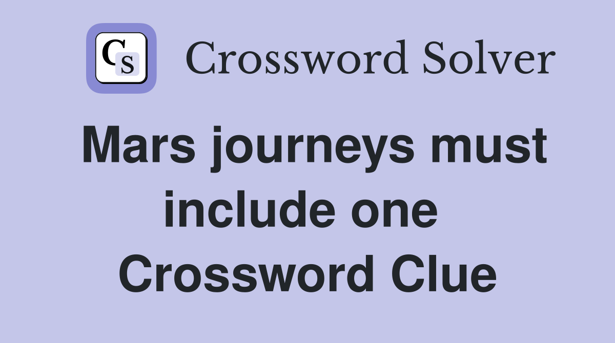 Mars journeys must include one  Crossword Clue