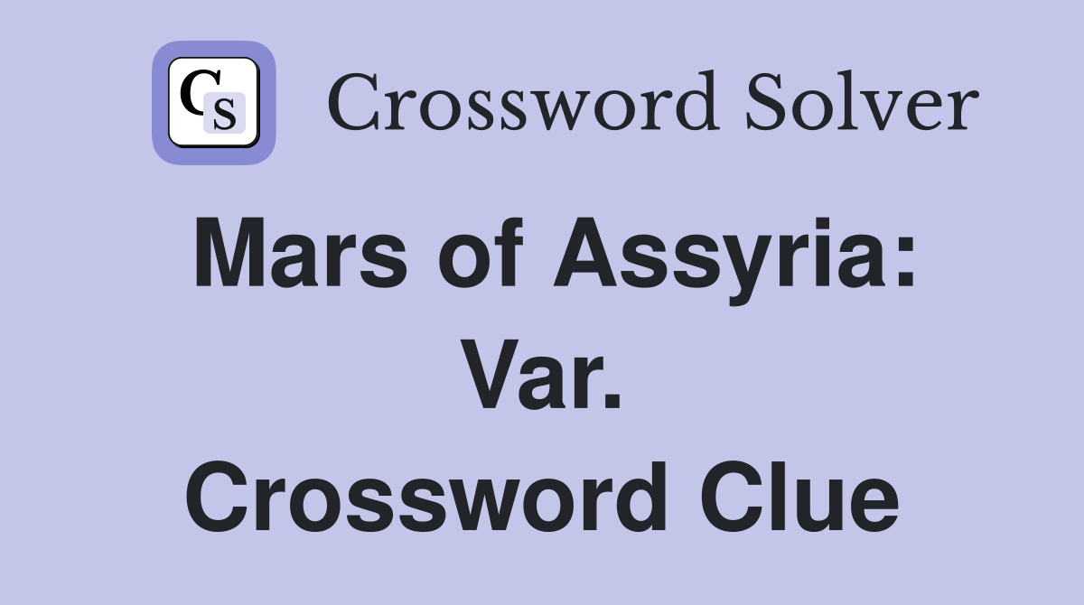 Mars of Assyria: Var. Crossword Clue