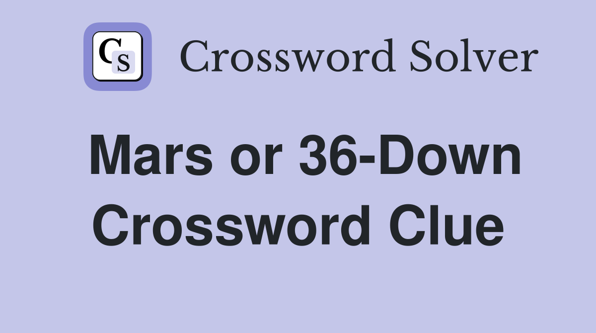 Mars or 36-Down Crossword Clue