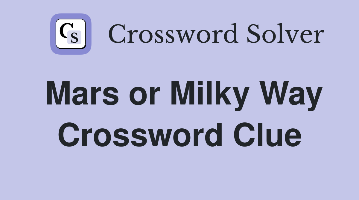 Mars or Milky Way Crossword Clue