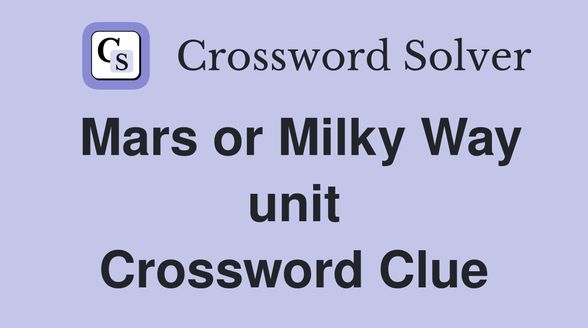 Mars or Milky Way unit Crossword Clue