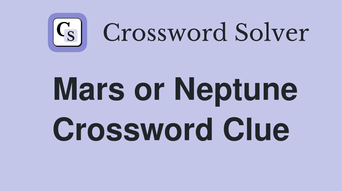 Mars or Neptune Crossword Clue