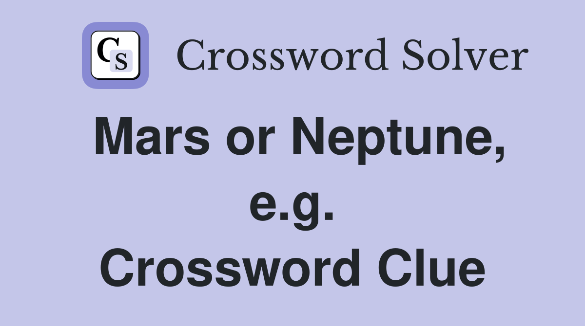 Mars or Neptune, e.g. Crossword Clue