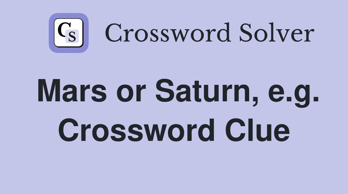 Mars or Saturn, e.g. Crossword Clue