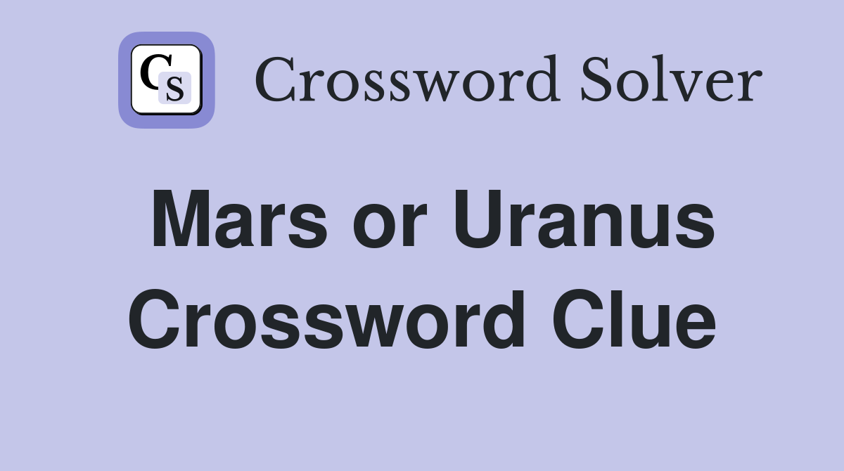 Mars or Uranus Crossword Clue