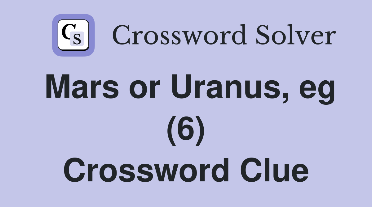 Mars or Uranus, eg (6) Crossword Clue