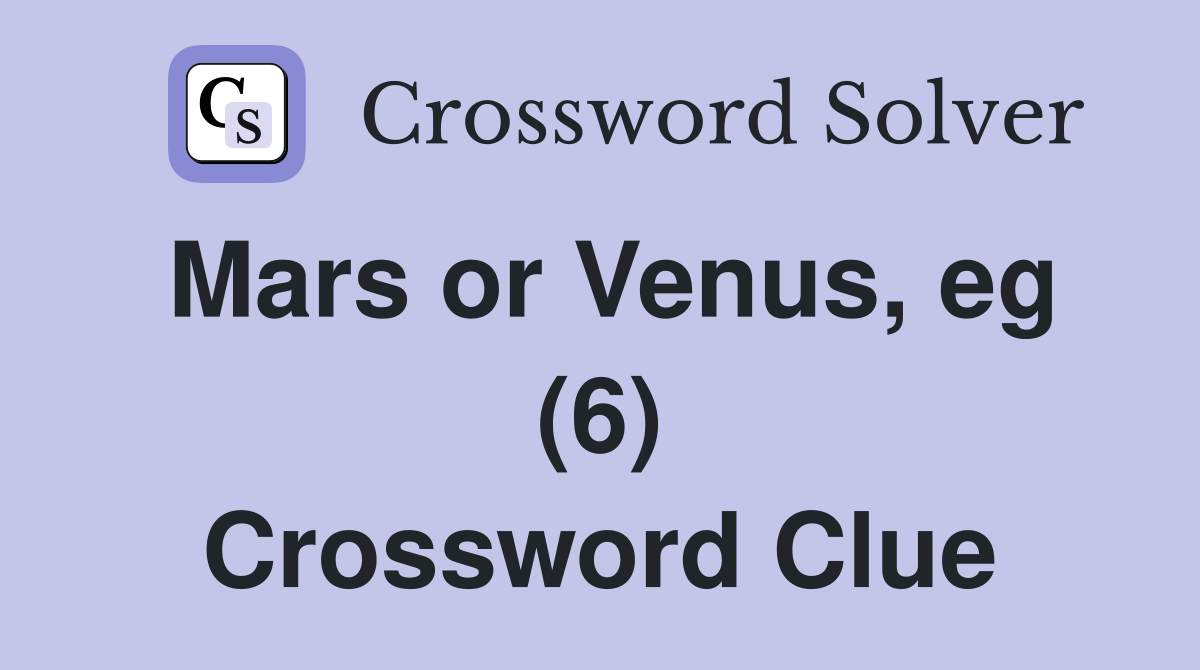 Mars or Venus, eg (6) Crossword Clue
