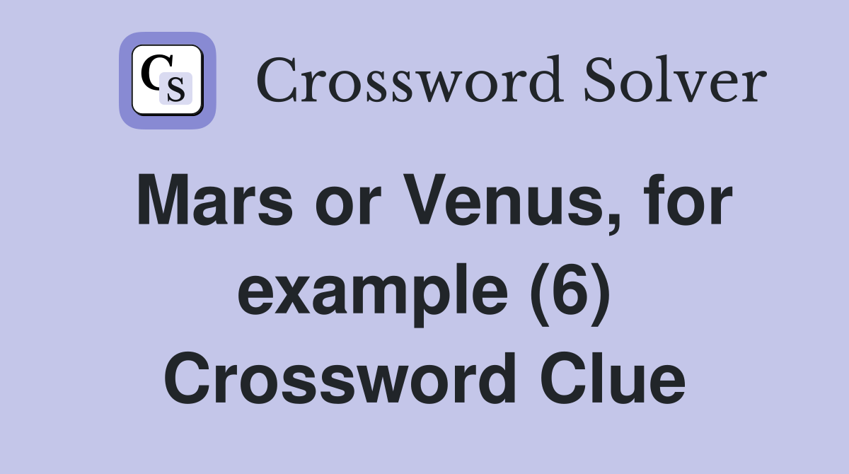 Mars or Venus, for example (6) Crossword Clue