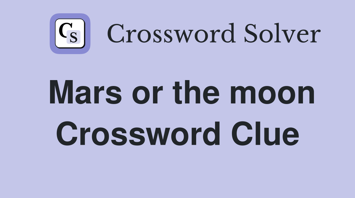 Mars or the moon Crossword Clue