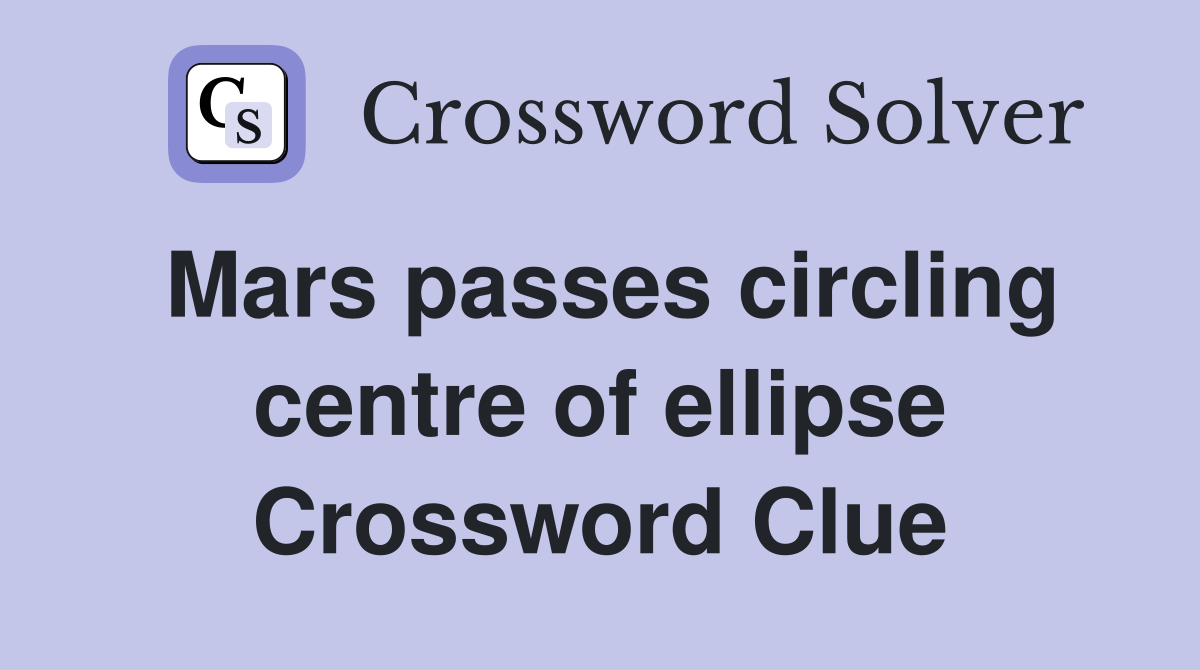 Mars passes circling centre of ellipse Crossword Clue