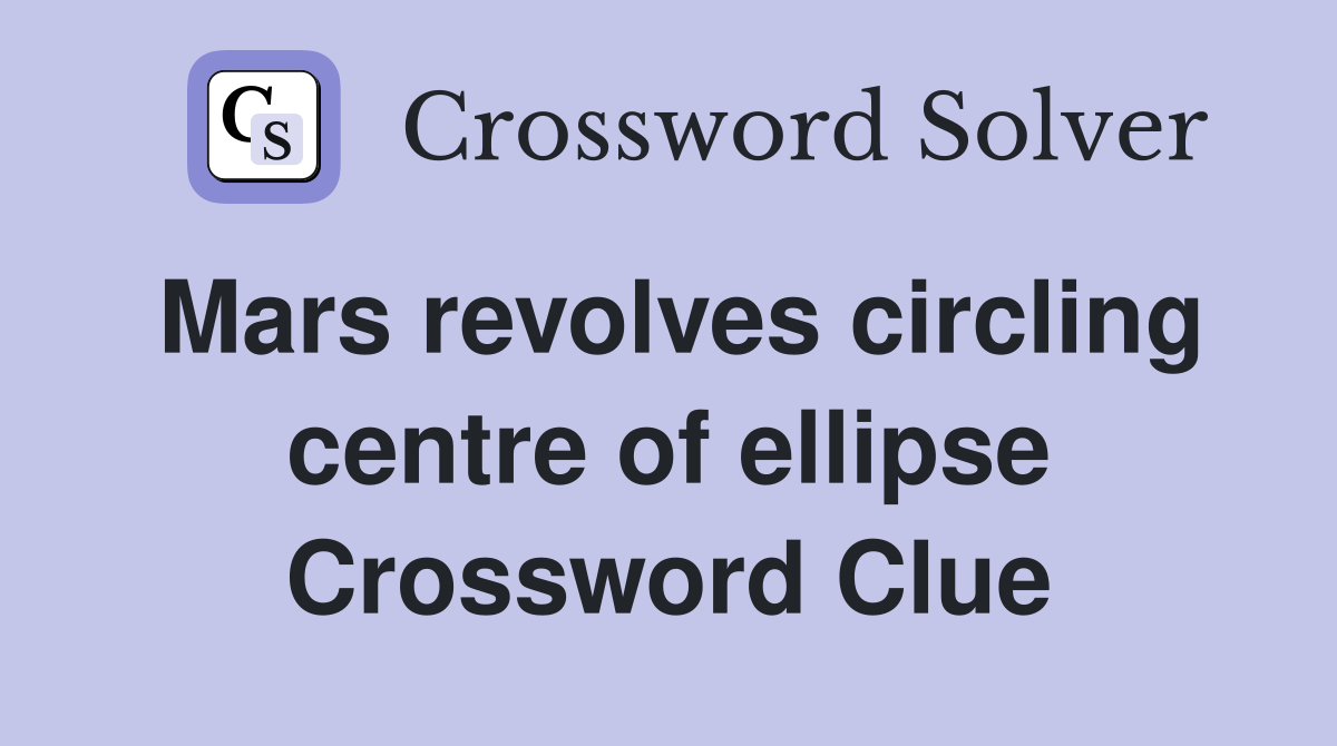 Mars revolves circling centre of ellipse Crossword Clue