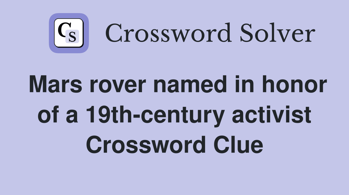 Mars rover named in honor of a 19th-century activist Crossword Clue